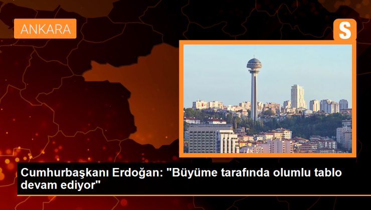 Cumhurbaşkanı Erdoğan: Türkiye büyüme ve turizmde olumlu tabloyu sürdürüyor