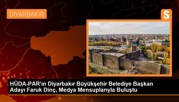 HÜDA-PAR’ın Diyarbakır Büyükşehir Belediye Başkan Adayı Faruk Dinç, Medya Mensuplarıyla Buluştu
