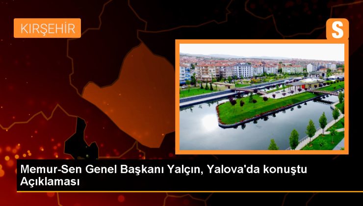 Memur-Sen Genel Başkanı Ali Yalçın: Türkiye’nin omurgası her geçen gün sertleşsin