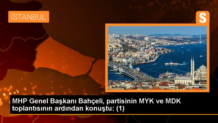 MHP Genel Başkanı Bahçeli, partisinin MYK ve MDK toplantısının ardından konuştu: (1)