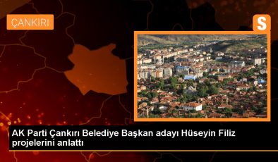 AK Parti Çankırı Belediye Başkan Adayı Hüseyin Filiz, hayallerini gerçekleştirmek için çalışacak