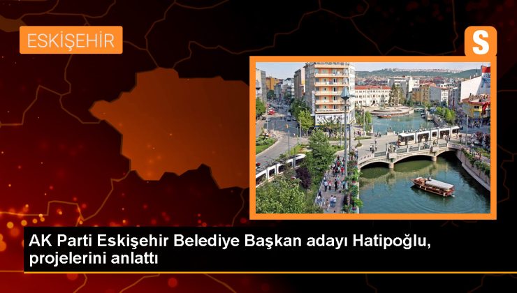 AK Parti Eskişehir Belediye Başkan Adayı Nebi Hatipoğlu, Projelerini Tanıttı