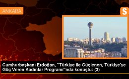 Cumhurbaşkanı Erdoğan, “Türkiye ile Güçlenen, Türkiye’ye Güç Veren Kadınlar Programı”nda konuştu: (3)
