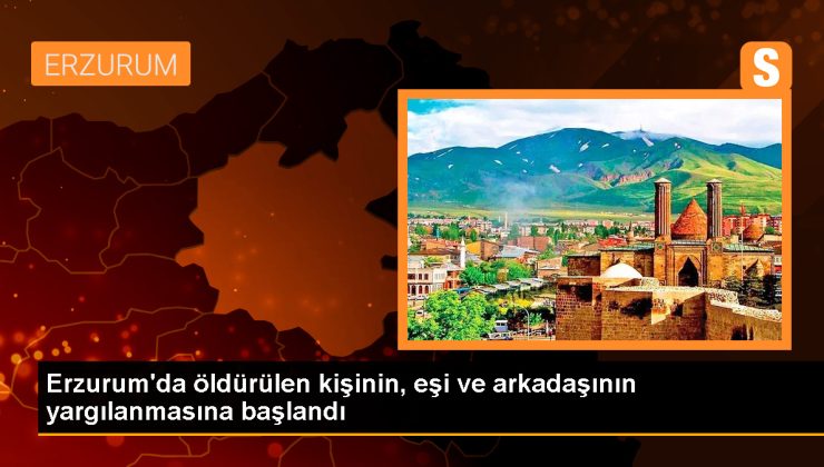 Erzurum’da Ayhan Avcı’yı öldüren eşinin ve arkadaşının yargılanması başladı