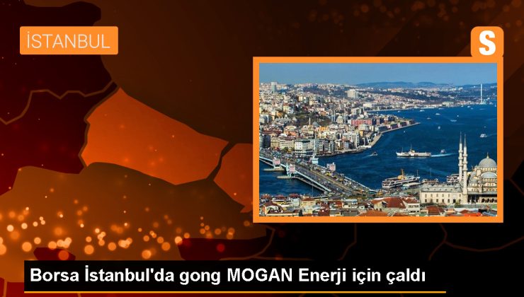 Halka arz sürecini tamamlayan MOGAN Enerji #MOGAN koduyla Borsa İstanbul’da işlem görmeye başladı