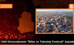 Hitit Üniversitesi Bilim ve Teknoloji Festivali Başladı