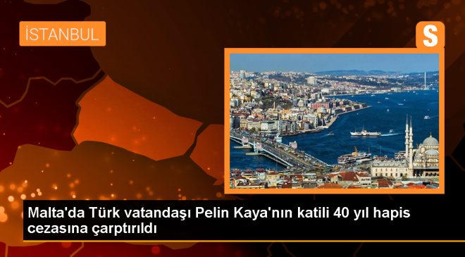Malta’da Türk iç mimar Pelin Kaya’yı öldüren katil 40 yıl hapis cezasına çarptırıldı