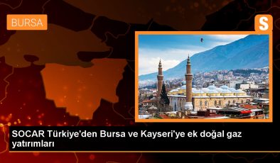 SOCAR Türkiye Doğal Gaz İş Birimi, Bursa ve Kayseri’de Şebeke Uzunluğunu Artıracak