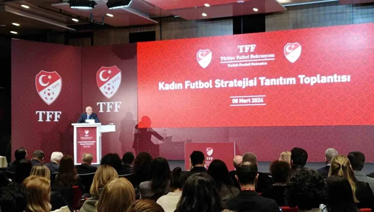 Türkiye Futbol Federasyonu, FIFA ve UEFA’ya Kadın Futbol Stratejik Planı’nı bildirecek
