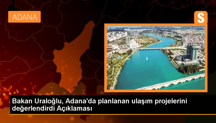 Ulaştırma Bakanı: Adana’daki metro hattı uzatılacak