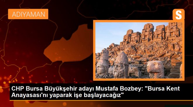 CHP Bursa Büyükşehir adayı Mustafa Bozbey: “Bursa Kent Anayasası’nı yaparak işe başlayacağız”