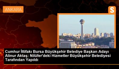 Cumhur İttifakı Bursa Büyükşehir Belediye Başkan Adayı Alinur Aktaş: Nilüfer’deki Hizmetler Büyükşehir Belediyesi Tarafından Yapıldı